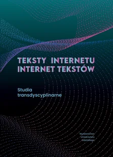 Teksty Internetu — Internet tekstów - Filologia i językoznawstwo - miniaturka - grafika 1