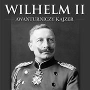 Audiobooki - biografie - Wilhelm II. Awanturniczy kajzer - miniaturka - grafika 1