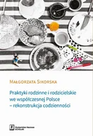 Filozofia i socjologia - Praktyki Rodzinne I Rodzicielskie We Współczesnej Polsce Rekonstrukcja Codzienności Małgorzata Sikorska - miniaturka - grafika 1