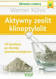 Wydawnictwo Vital Aktywny zeolit  klinoptylolit. Od boreliozy po choroby autoimmunologiczne - Zdrowie - poradniki - miniaturka - grafika 2