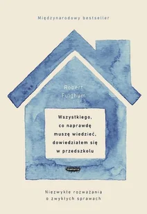 Wszystkiego Co Naprawdę Muszę Wiedzieć Dowiedziałem Się W Przedszkolu Robert Fulghum - Biografie i autobiografie - miniaturka - grafika 1