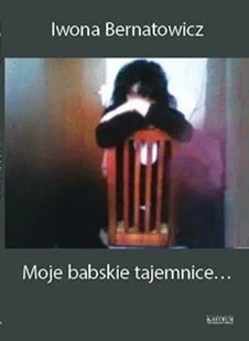 Astrum Moje babskie tajemnice... Iwona Bernatowicz - Poezja - miniaturka - grafika 2