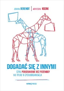 one press Dogadać się z innymi, czyli Porozumienie bez Przemocy nie tylko w życiu organizacji - Joanna Berendt - Poradniki psychologiczne one press Dogadać się z innymi, czyli Porozumienie bez Przemocy nie tylko w życiu organizacji - Joanna Berendt - Poradniki psychologiczne - miniaturka - grafika 2