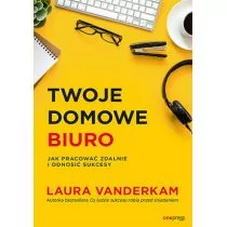 Twoje domowe biuro. Jak pracować zdalnie i odnosić sukcesy - Rozwój osobisty Twoje domowe biuro. Jak pracować zdalnie i odnosić sukcesy - Rozwój osobisty - miniaturka - grafika 1