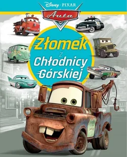 Złomek z Chłodnicy Górskiej. Disney Pixar Auta - Literatura popularno naukowa dla młodzieży - miniaturka - grafika 1