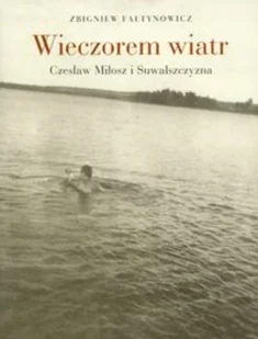 Wieczorem wiatr Czesław Miłosz i Suwalszczyzna - Opowiadania - miniaturka - grafika 1