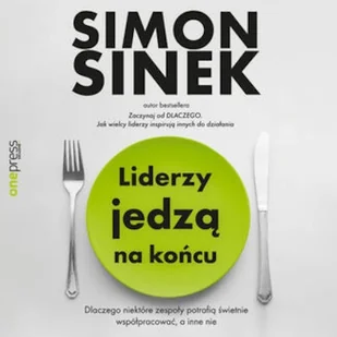 Liderzy jedzą na końcu. Dlaczego niektóre zespoły potrafią świetnie współpracować, a inne nie Simon Sinek - Audiobooki - poradniki Liderzy jedzą na końcu. Dlaczego niektóre zespoły potrafią świetnie współpracować, a inne nie Simon Sinek - Audiobooki - poradniki - miniaturka - grafika 1