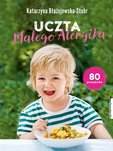 Katarzyna Błażejewska-Stuhr Uczta małego alergika - Diety, zdrowe żywienie - miniaturka - grafika 2