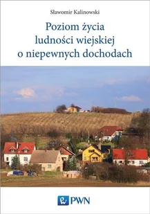 Wydawnictwo Naukowe PWN Poziom życia ludności wiejskiej o niepewnych dochodach - Sławomir Kalinowski - Filozofia i socjologia - miniaturka - grafika 1