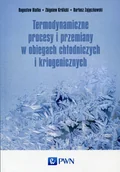 Podręczniki dla szkół wyższych - Wydawnictwo Naukowe PWN Termodynamiczne procesy i przemiany w obiegach chłodniczych i kriogenicznych - Bogusław Białko - miniaturka - grafika 1