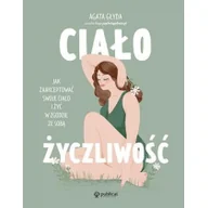 Rozwój osobisty - Ciałożyczliwość Jak zaakceptować swoje ciało i żyć w zgodzie ze sobą - miniaturka - grafika 1