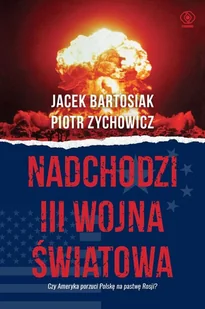 REBIS Nadchodzi III wojna światowa - Jacek Bartosiak, Piotr Zychowicz - Historia świata - miniaturka - grafika 2