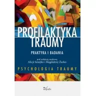 Psychologia - Impuls Profilaktyka traumy. Praktyka i badania Alicja Senejko, Magdalena Żurko - miniaturka - grafika 1