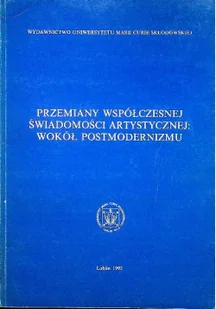 Przemiany współczesnej świadomości artystycznej: wokół postmodernizmu - Książki o kulturze i sztuce - miniaturka - grafika 1