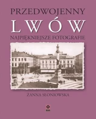 RM Przedwojenny Lwów Najpiękniejsze fotografie - Słoniowska Żanna