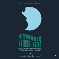 Audiobooki - literatura faktu - Przeprowadzę cię na drugi brzeg. Rozmowy o porodzie, traumie i ukojeniu - miniaturka - grafika 1