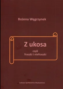Ludowa Spółdzielnia Wydawnicza Z ukosa, czyli fraszki i niefraszki Bożena Węgrzynek - Poezja - miniaturka - grafika 2