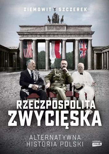 Rzeczpospolita Zwycięska Alternatywna Historia Polski Wyd 2 Ziemowit Szczerek