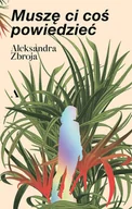 Proza - Muszę Ci coś powiedzieć - Aleksandra Zbroja - miniaturka - grafika 1