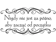 Naklejki na ścianę - Cytaty, Nigdy nie jest za późno aby zacząć od początku, Naklejka ścienna, 200x100 cm - miniaturka - grafika 1