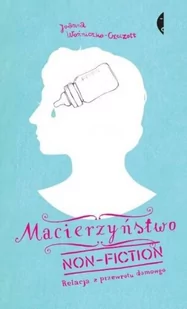 Macierzyństwo non-fiction. Relacja z przewrotu domowego - E-booki - literatura faktu - miniaturka - grafika 1