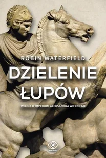 Robin Waterfield Dzielenie łupów Wojna o imperium Aleksandra Wielkiego - Historia Polski - miniaturka - grafika 2