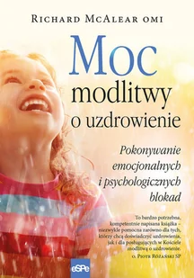 eSPe Moc modlitwy o uzdrowienie. Pokonywanie emocjonalnych i psychologicznych blokad Richard McAlear OMI - Religia i religioznawstwo - miniaturka - grafika 2