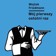 Audiobooki - poradniki - Mój pierwszy ostatni raz Wojtek Friedmann - miniaturka - grafika 1