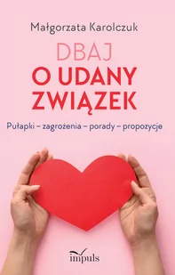 IMPULS Dbaj o udany związek Pułapki  zagrożenia  porady  propozycje - Małgorzata Karolczuk - Poradniki psychologiczne - miniaturka - grafika 2