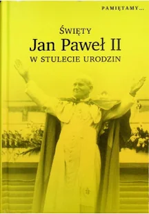 Święty Jan Paweł II w stulecie urodzin - Religia i religioznawstwo - miniaturka - grafika 1