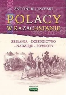 Kubajak Anatol Kuczyński Polacy w Kazachstanie. Zesłania - dziedzictwo - nadzieje - powroty - Historia Polski - miniaturka - grafika 2