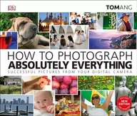 Obcojęzyczne książki o kulturze i sztuce - Tom Ang How to Photograph Absolutely Everything - miniaturka - grafika 1