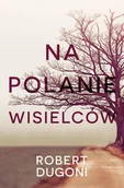 Kryminały - Robert Dugoni Na polanie wisielców - miniaturka - grafika 1