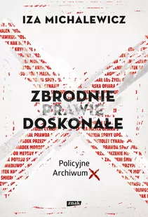Iza Michalewicz Zbrodnie prawie doskonałe Policyjne Archiwum X - Felietony i reportaże - miniaturka - grafika 1