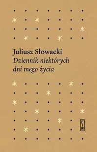 Dziennik Niektórych Dni Mego Życia Juliusz Słowacki - Biografie i autobiografie - miniaturka - grafika 1
