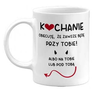 Kubek Kochanie Obiecuję, Że Zawsze Będę Przy Tobie! Kubek Na Prezent Na Walentynki, 330Ml - Kubki - miniaturka - grafika 1
