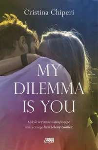 My dilemma is you Cristina Chiperi - Literatura popularno naukowa dla młodzieży - miniaturka - grafika 1