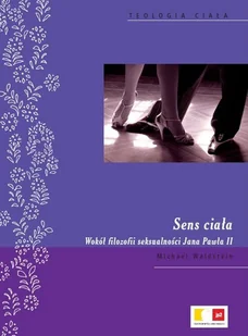 Sens ciała. Wokół filozofii seksualności Jana Pawła II - Religia i religioznawstwo - miniaturka - grafika 1