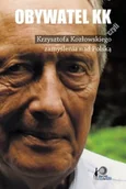 Biografie i autobiografie - Obywatel KK czyli Krzysztofa Kozłowskiego zamyślenia nad Polską - miniaturka - grafika 1