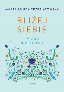 bliżej siebie. imiona kobiecości - Rozwój osobisty - miniaturka - grafika 1
