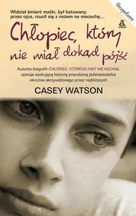 Chłopiec, który nie miał dokąd pójść - Biografie i autobiografie - miniaturka - grafika 1