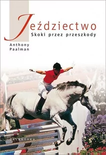 Galaktyka Książka JEŹDZIECTWO - SKOKI PRZEZ PRZESZKODY - Nowe wydanie - A. Paalman - Rośliny i zwierzęta - miniaturka - grafika 1