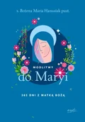 Religia i religioznawstwo - Modlitwy do Maryi. 365 dni z Matką Bożą - Bożena Maria Hanusiak - miniaturka - grafika 1