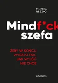 Biznes - ONEPRESS Mindf*ck szefa Żeby w końcu wyszło tak, jak wyjść nie chce - Monika Reszko - miniaturka - grafika 1