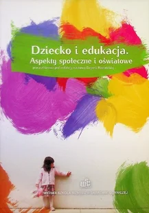Dziecko I Edukacja. Aspekty Społeczne I Oświatowe - Pedagogika i dydaktyka - miniaturka - grafika 1