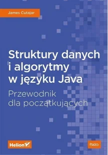 James Cutajar Struktury danych i algorytmy w języku Java Przewodnik dla początkujących - Książki o programowaniu - miniaturka - grafika 2