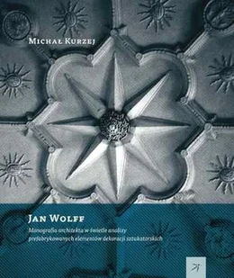 DodoEditor Jan Wolff Monografia architekta w świetle analizy prefabrykowanych dekoracji sztukatorskich - odbierz ZA DARMO w jednej z ponad 30 księgarń! - Historia Polski - miniaturka - grafika 1