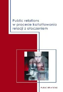 Public Relations w Procesie Kształtowania Relacji z Otoczeniem - Marketing - miniaturka - grafika 1