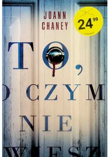 Zysk i S-ka To, o czym nie wiesz - JOANN CHANEY - Thrillery - miniaturka - grafika 2