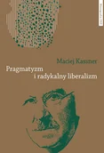 Filozofia i socjologia - Pragmatyzm i radykalny liberalizm Maciej Kassner - miniaturka - grafika 1